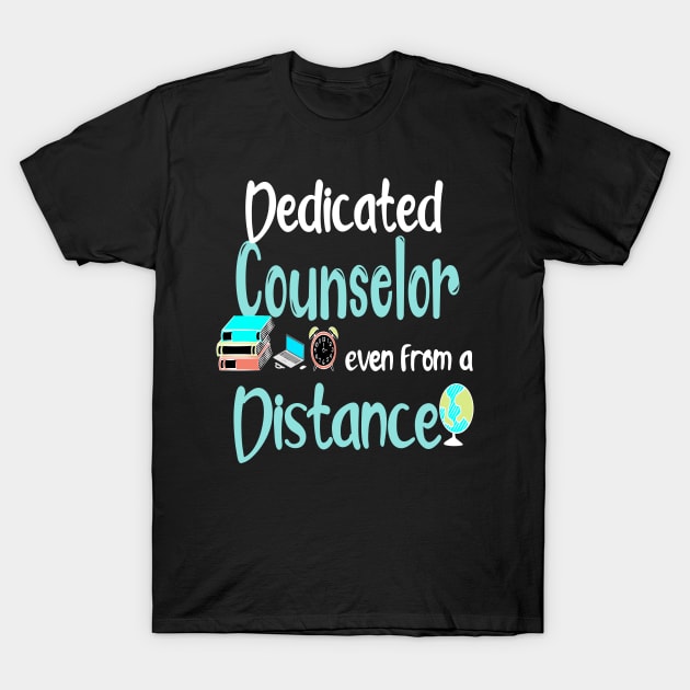 dedicated counselor even from a distance counselor gift 2020 T-Shirt by DODG99